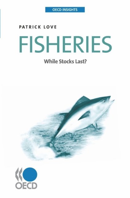 Patrick Love - OECD Insights Fisheries While Stocks Last?, E-bok