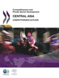 Competitiveness and Private Sector Development: Central Asia 2011 Competitiveness Outlook