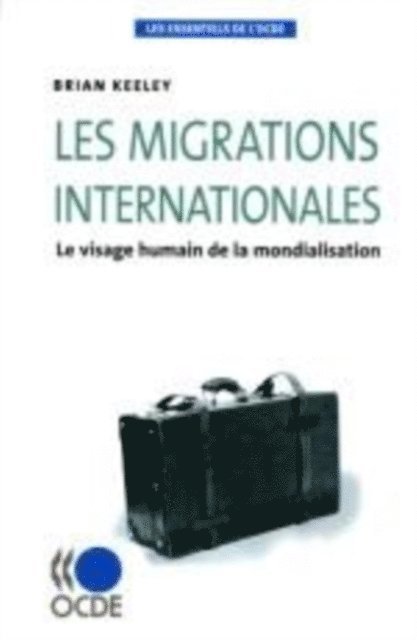 Brian Keeley - Les essentiels de l'OCDE Les migrations internationales Le visage humain de la mondialisation, E-bok