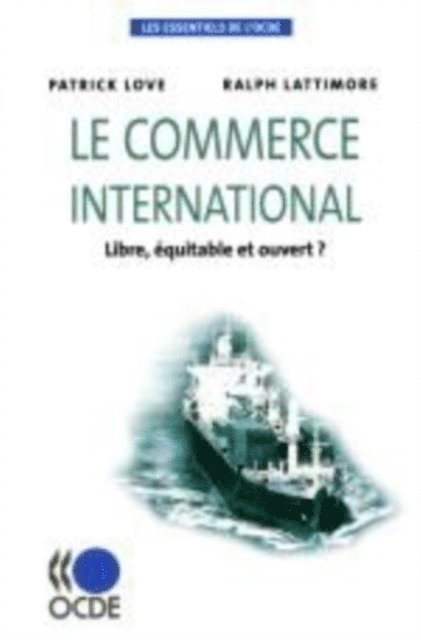 Ralph Lattimore, Patrick Love - Les essentiels de l'OCDE Le commerce international Libre, equitable et ouvert ?, E-bok