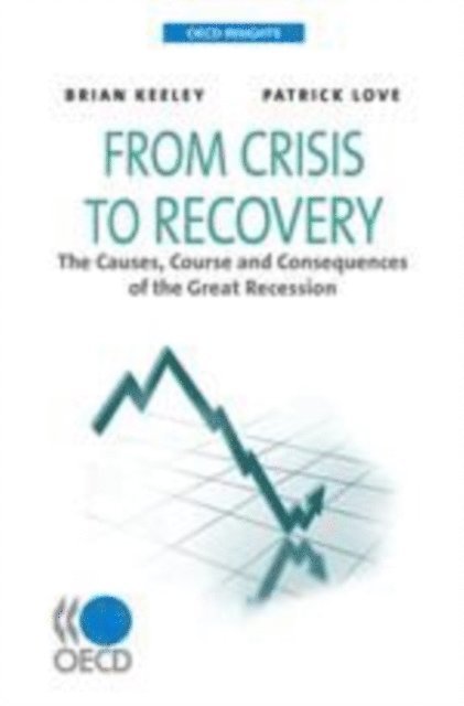 Patrick Love, Brian Keeley - OECD Insights From Crisis to Recovery The Causes, Course and Consequences of the Great Recession, E-bok