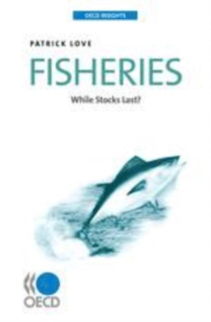 Patrick Love - OECD Insights Fisheries While Stocks Last?, E-bok