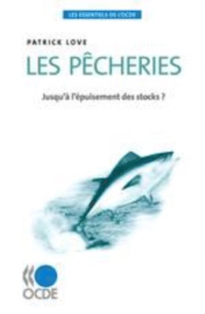 Patrick Love - Les essentiels de l'OCDE Les pecheries Jusqu'a l'epuisement des stocks ?, E-bok