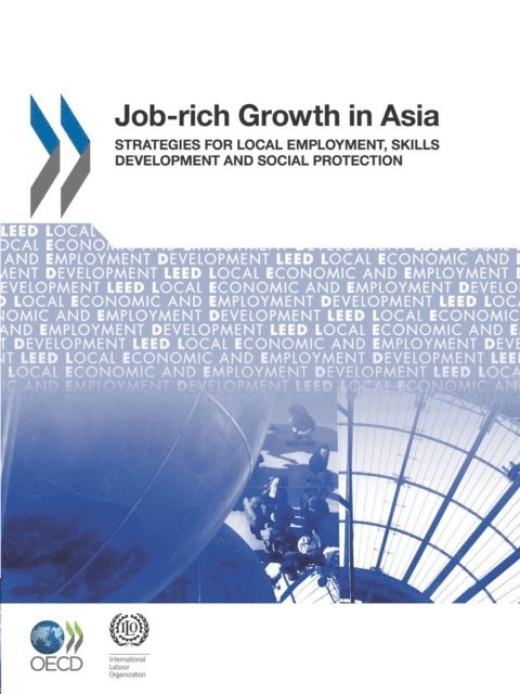 International Labour Organization, OECD - Local Economic and Employment Development (LEED) Job-rich Growth in Asia Strategies for Local Employment, Skills Development and Social Protection, E-bok