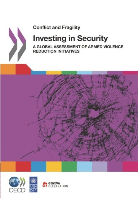 Geneva Declaration Secretariat, United Nations Development Programme, OECD - Conflict and Fragility Investing in Security A Global Assessment of Armed Violence Reduction Initiatives, E-bok