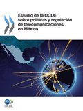Estudio de la OCDE sobre polÿticas y regulación de telecomunicaciones en México