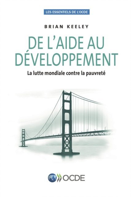 Brian Keeley - Les essentiels de l'OCDE De l'aide au développement La lutte mondiale contre la pauvreté, E-bok