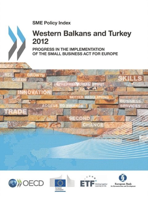 European Union, European Training Foundation, European Bank for Reconstruction and Development, OECD - SME Policy Index: Western Balkans and Turkey 2012 Progress in the Implementation of the Small Business Act for Europe, E-bok
