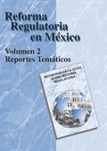 Revisiones de la OCDE sobre reforma regulatoria Reforma Regulatoria en México Volumen II, Reportes temáticos