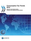 Consumption Tax Trends 2012 VAT/GST and Excise Rates, Trends and Administration Issues