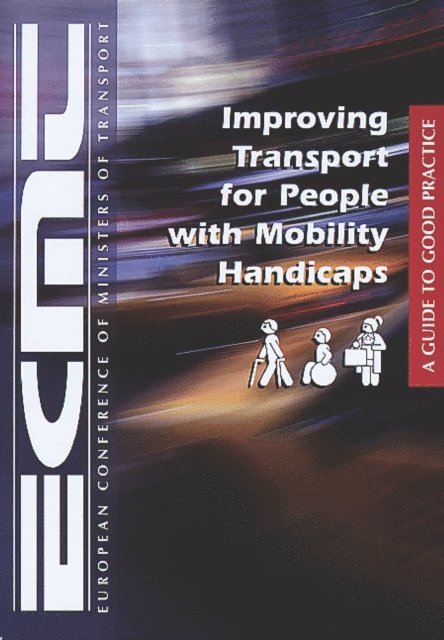 European Conference of Ministers of Transport - Improving Transport for People with Mobility Handicaps A Guide to Good Practice, E-bok