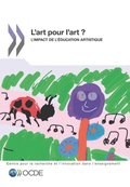 La recherche et l'innovation dans l'enseignement L'art pour l'art ? L'impact de l'education artistique