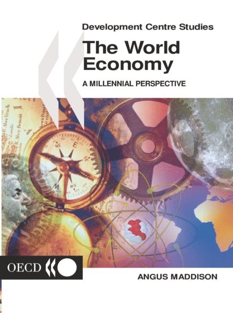 Angus Maddison - Development Centre Studies The World Economy A Millennial Perspective, E-bok