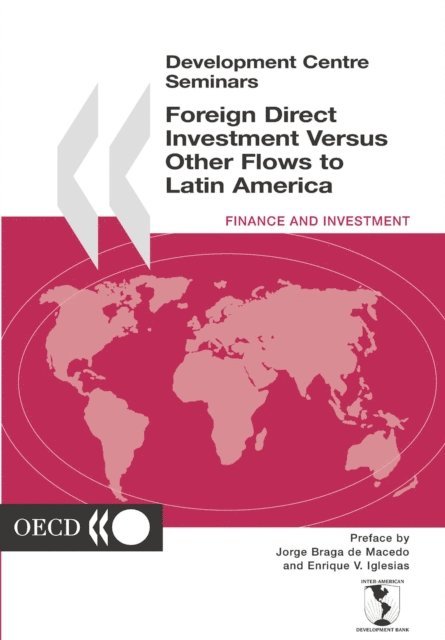 Inter-American Development Bank, OECD - Development Centre Seminars Foreign Direct Investment versus other Flows to Latin America, E-bok