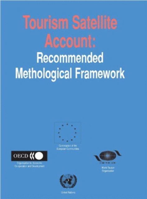 World Tourism Organization, United Nations, European Union, OECD - Tourism Satellite Account: Recommended Methodological Framework, E-bok