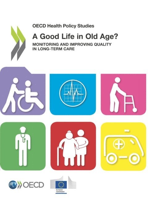 European Union, OECD - OECD Health Policy Studies A Good Life in Old Age? Monitoring and Improving Quality in Long-term Care, E-bok