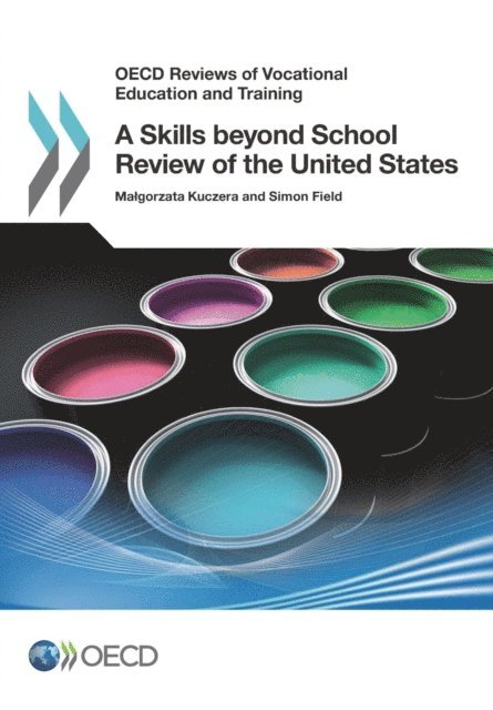Simon Field, Malgorzata Kuczera - OECD Reviews of Vocational Education and Training A Skills beyond School Review of the United States, E-bok