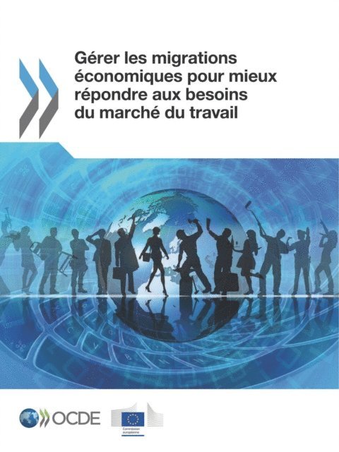 European Union, OECD - Gerer les migrations economiques pour mieux repondre aux besoins du marche du travail, E-bok