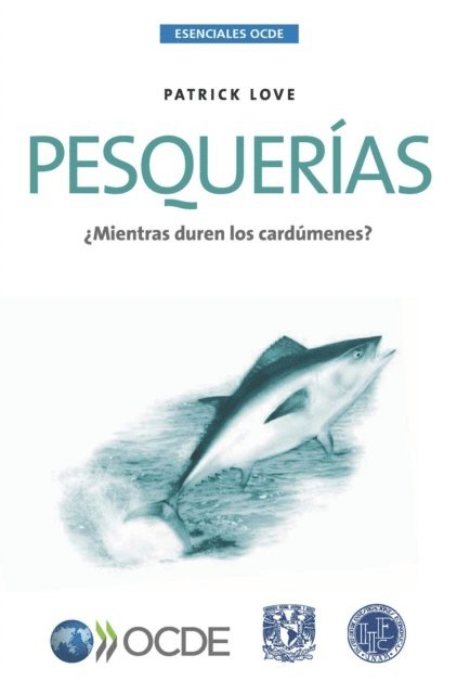 Patrick Love - Esenciales OCDE Pesquerías ¿Mientras duren los cardúmenes?, E-bok