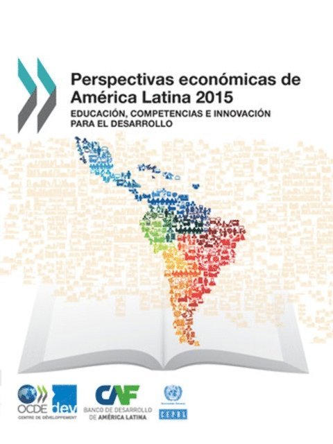 Economic Commission for Latin America and the Caribbean, CAF Development Bank of Latin America, OECD - Perspectivas economicas de America Latina 2015 Educacion, competencias e innovacion para el desarrollo, E-bok