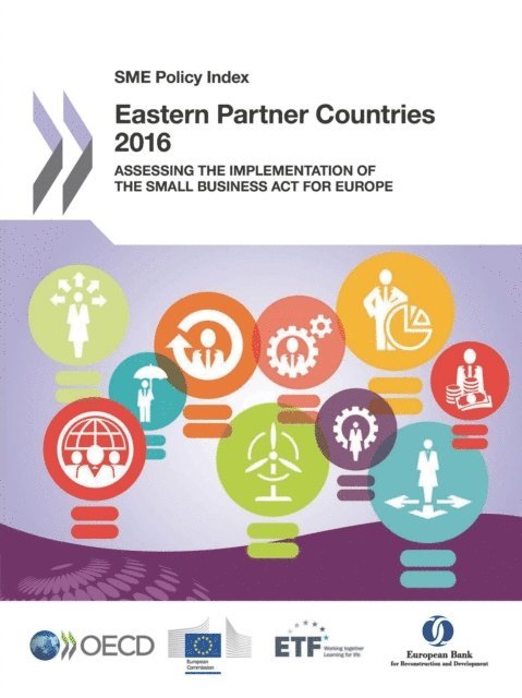 European Bank for Reconstruction and Development, European Union, European Training Foundation, OECD - SME Policy Index: Eastern Partner Countries 2016 Assessing the Implementation of the Small Business Act for Europe, E-bok