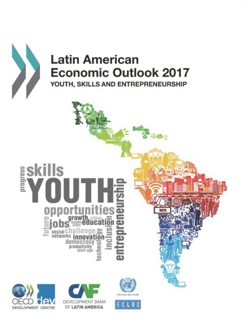 Economic Commission for Latin America and the Caribbean, CAF Development Bank of Latin America, OECD - Latin American Economic Outlook 2017 Youth, Skills and Entrepreneurship, E-bok