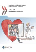 Studi dell''OCSE sulla Qualitÿ dell''Assistenza Sanitaria: Italia 2014 Migliorare gli standard
