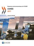 Examens environnementaux de l''OCDE : Corée 2017 (Version abrégée)