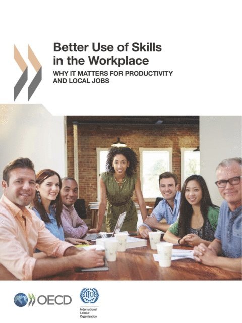 International Labour Organization, OECD - Local Economic and Employment Development (LEED) Better Use of Skills in the Workplace Why It Matters for Productivity and Local Jobs, E-bok