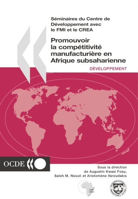 African Economic Research Consortium, International Monetary Fund, OECD - Seminaires du Centre de Developpement Promouvoir la competitivite manufacturiere en Afrique subsaharienne, E-bok