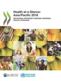 Health at a Glance: Asia/Pacific 2018 Measuring Progress towards Universal Health Coverage