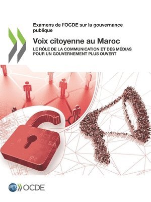 Oecd - Examens de l'Ocde Sur La Gouvernance Publique Voix Citoyenne Au Maroc Le Rôle de la Communication Et Des Médias Pour Un Gouvernement Plus Ouvert, Häftad