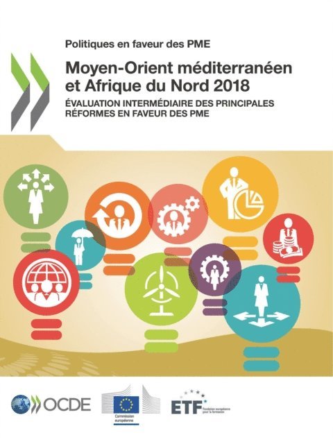 European Training Foundation, European Union, OECD - Politiques en faveur des PME : Moyen-Orient mediterraneen et Afrique du Nord 2018 Evaluation intermediaire des principales reformes en faveur des PME, E-bok