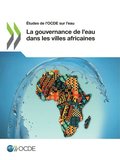 ÿtudes de l''OCDE sur l''eau La gouvernance de l?eau dans les villes africaines