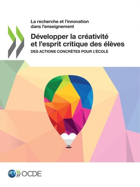 Quentin Vidal, Joaquin Urgel, Gwenael Jacotin, Meritxell Fernandez-Barrerra, Federico de Luca, Mathias Bouckaert, Carlos Gonzalez-Sancho, Stephan Vincent-Lancrin - La recherche et l'innovation dans l'enseignement Developper la creativite et l'esprit critique des eleves Des actions concretes pour l'ecole, E-bok