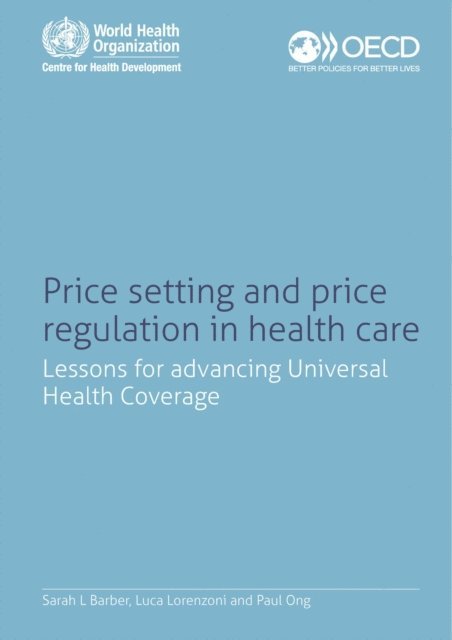 Paul Ong, Luca Lorenzoni, Sarah L Barber - Price Setting and Price Regulation in Health Care Lessons for Advancing Universal Health Coverage, E-bok