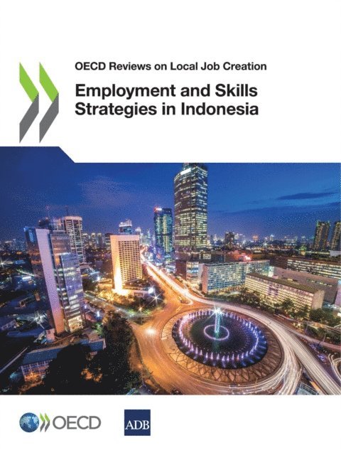 Asian Development Bank, OECD - OECD Reviews on Local Job Creation Employment and Skills Strategies in Indonesia, E-bok