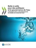 Boÿte ÿ outils pour des politiques et la gouvernance de l?eau Converger vers la Recommandation du Conseil de l?OCDE sur l?eau