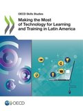 OECD Skills Studies Making the Most of Technology for Learning and Training in Latin America