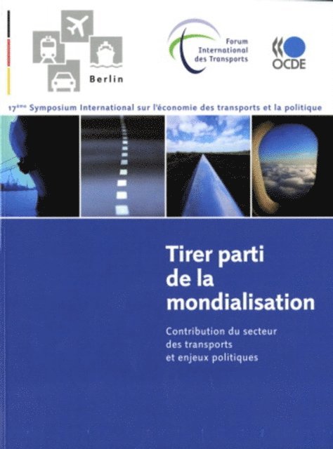 International Transport Forum - 17eme Symposium International FIT/OCDE sur l'economie des transports et la politique : Tirer parti de la mondialisation Contribution du secteur des transports et enjeux politiques, E-bok. Tillgänglighet: Lägg i varukorg