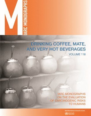 The International Agency for Research on - Drinking Coffee, Mate, and Very Hot Beverages, Häftad