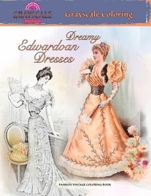 Grayscale Melodies - Dreamy Edwardian Dresses Fashion Vintage Coloring Book, Häftad