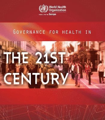 I. Kickbusch, World Health Organization: Regional Office for Europe, D. Gleicher - Governance for health in the 21st Century, Häftad