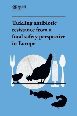 World Health Organization: Regional Office for Europe - Tackling antibiotic resistance from a food safety perspective in Europe, Häftad. Tillgänglighet: Tillfälligt slut