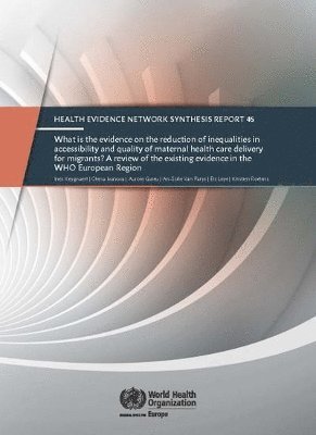EURO - What is the evidence on the reduction of inequalities in accessibility and quality of maternal health care delivery for migrants?, Häftad