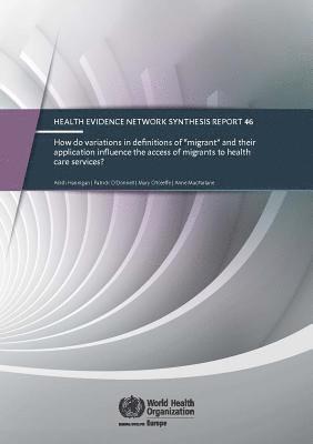 EURO - How do variations in definitions of "migrant" and their application influence the access of migrants to health care services?, Häftad