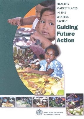 Who Regional Office for the Western Pacific - Healthy Marketplaces in the Western Pacific: Guiding Future Action, Häftad