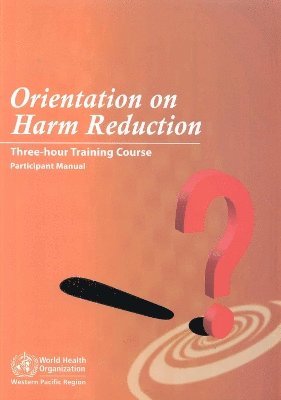 Who Regional Office for the Western Pacific - Orientation on Harm Reduction. Three-Hour Training Course, Häftad. Tillgänglighet: Tillfälligt slut