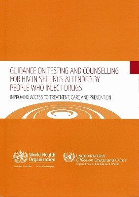 World Health Organization: Regional Office for the Western Pacific - Guidance on Testing and Counselling for HIV in Settings Attended by People Who Inject Drugs, Häftad