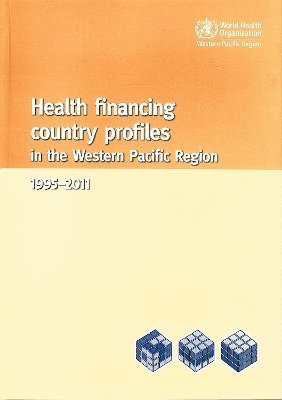 World Health Organization: Regional Office for the Western Pacific - Health financing country profiles in the Western Pacific region (1995-2011), Häftad. Tillgänglighet: Tillfälligt slut